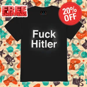 Fuck Hitler 2024 Shirt