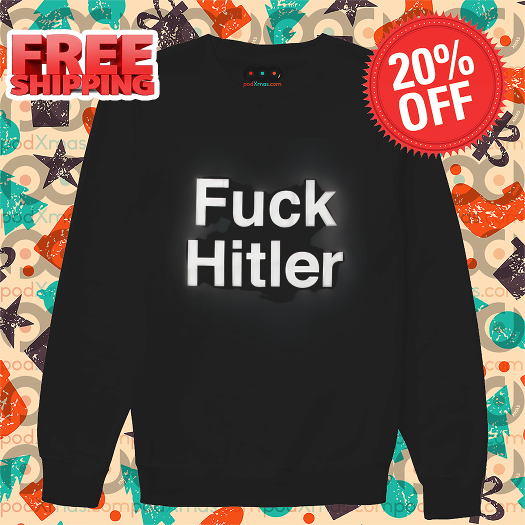 Fuck Hitler 2024 Shirt