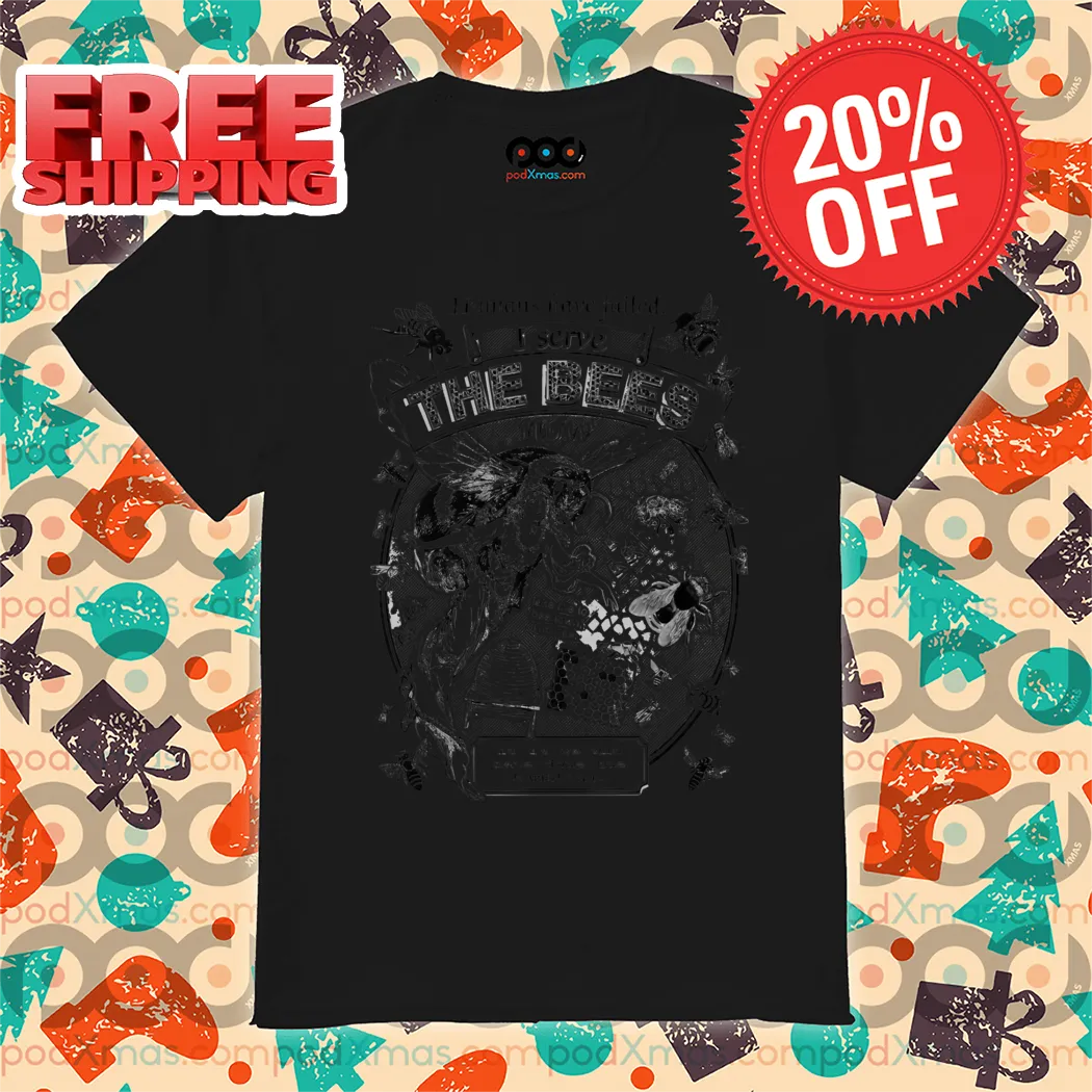 Humans Have Failed I Serve The Bees Now Shirt