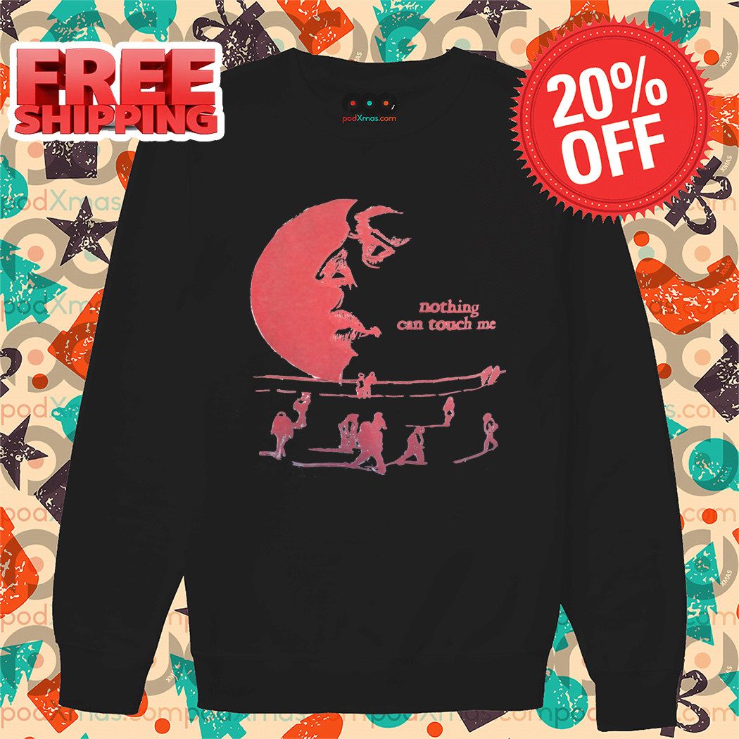 Nothing Can Touch Me Shirt