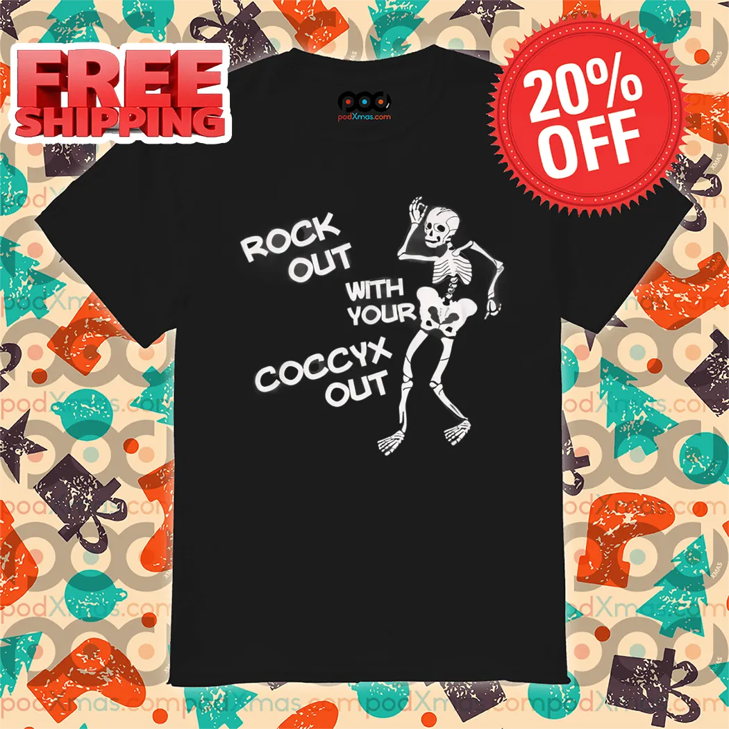 Skeleton Rock Out With Your Coccyx Out Shirt