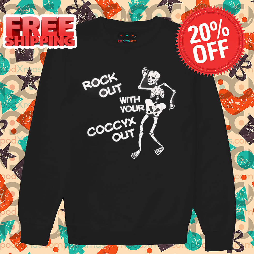 Skeleton Rock Out With Your Coccyx Out Shirt