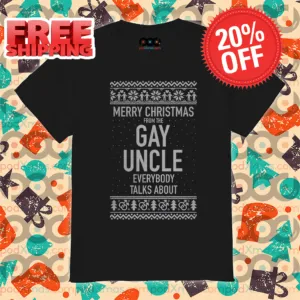 Merry Christmas From The Gay Uncle Everybody Talks About Shirt