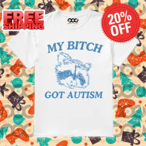 Racoon My Bitch Got Autism Shirt