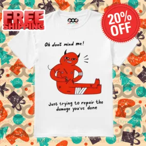 Devil Oh Don't Mind Me Just Trying To Repair The Damage You've Done Shirt