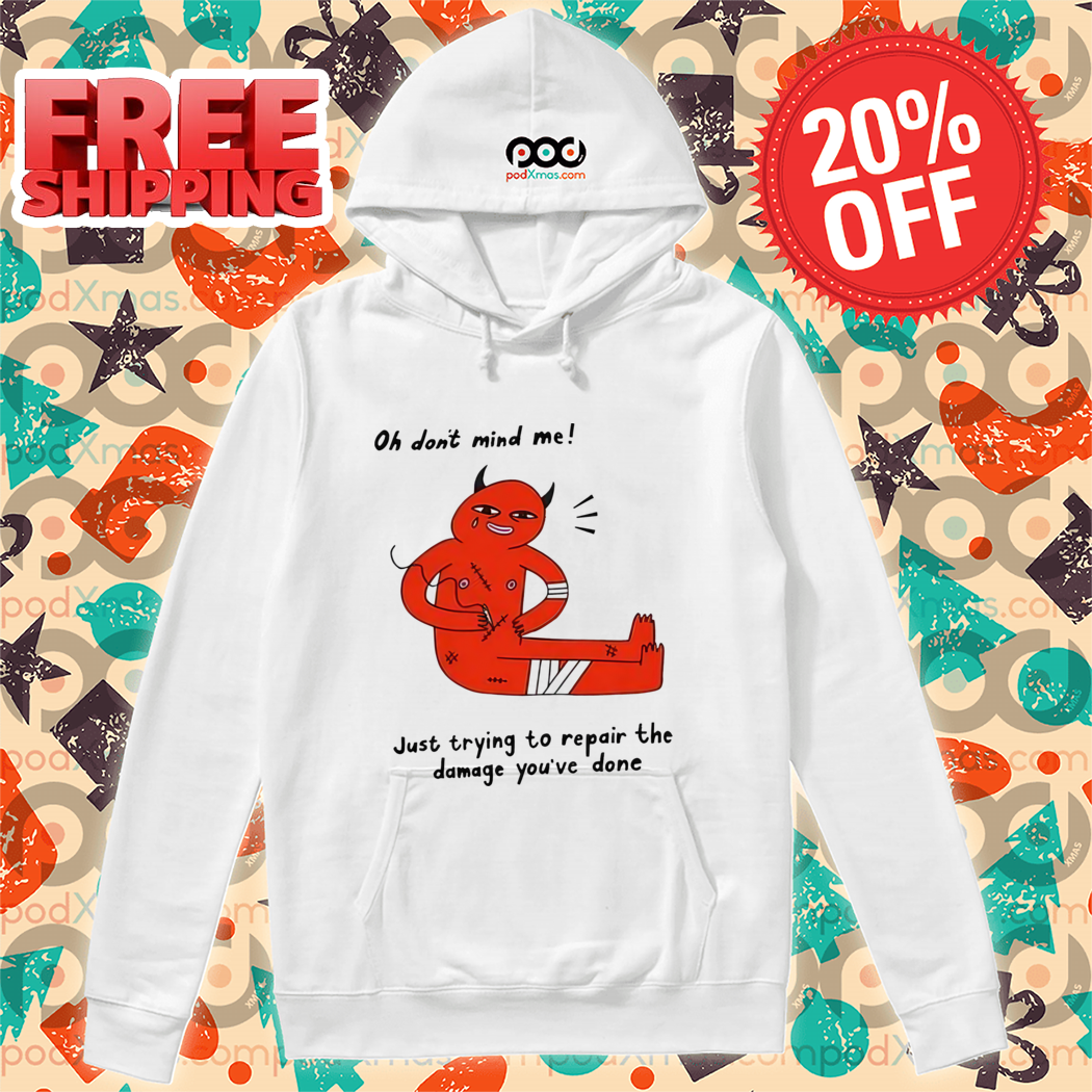 Devil Oh Don't Mind Me Just Trying To Repair The Damage You've Done Shirt