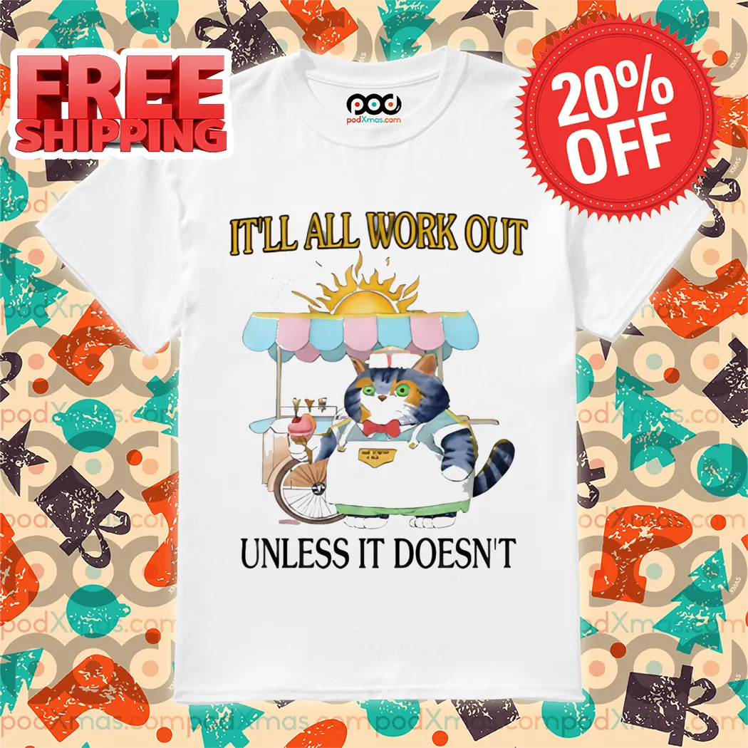 It'll All Work Out Unless It Doesn't Shirt