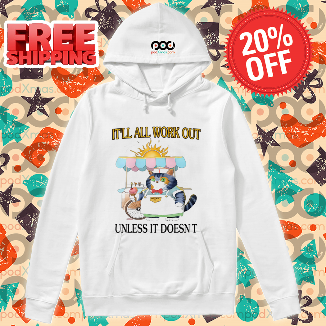 It'll All Work Out Unless It Doesn't Shirt