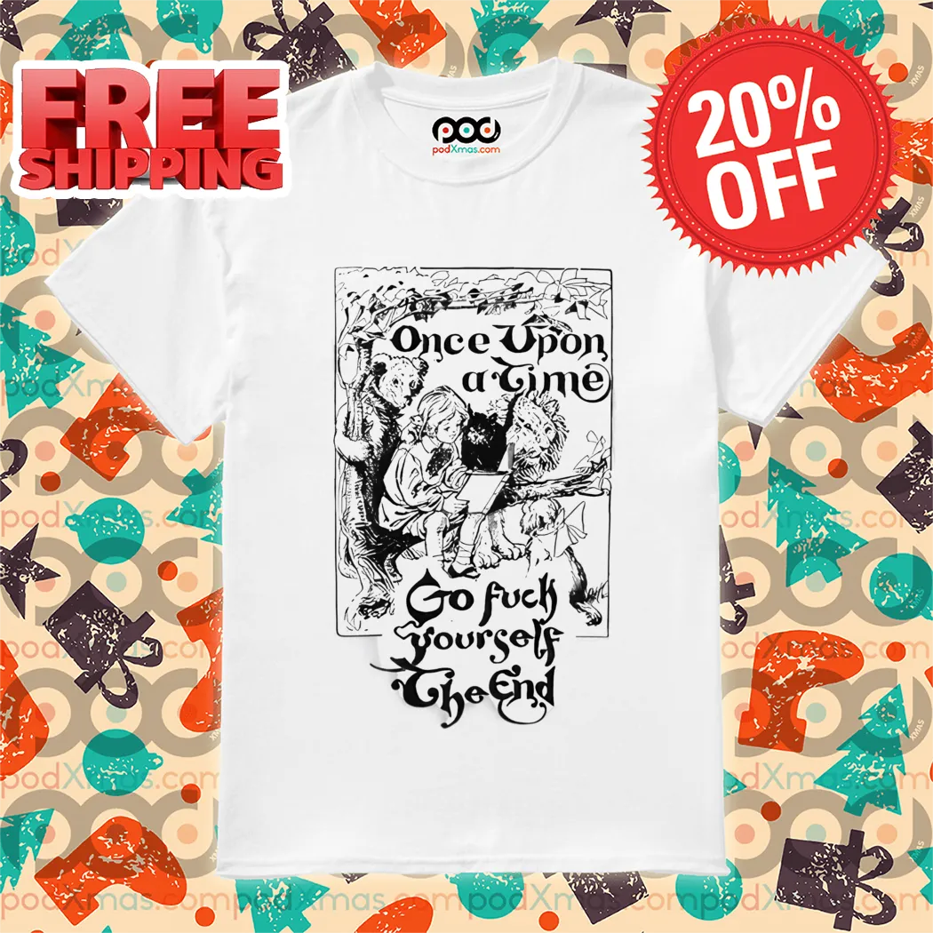 Once Upon A Time Go Fuck Yourself The End Shirt