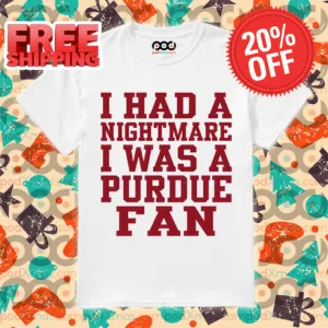 I Had A Nightmare I Was A Purdue Fan Shirt