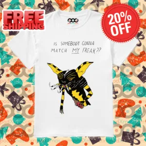 Is Somebody Gonna Match My Freak Shirt
