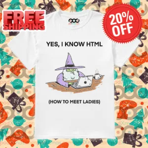 Wizard Yes I Know HTML How To Meet Ladies Shirt