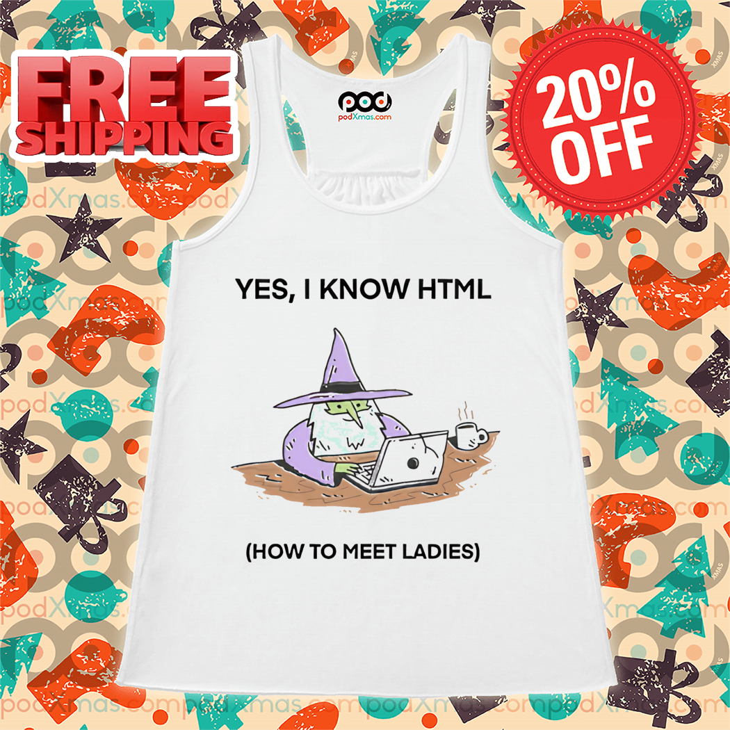 Wizard Yes I Know HTML How To Meet Ladies Shirt