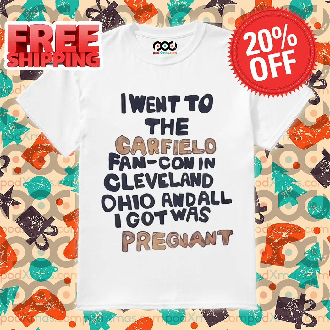 I Went To The Garfield Fan-Con In Cleveland Ohio And All I Got Was Pregnant Shirt