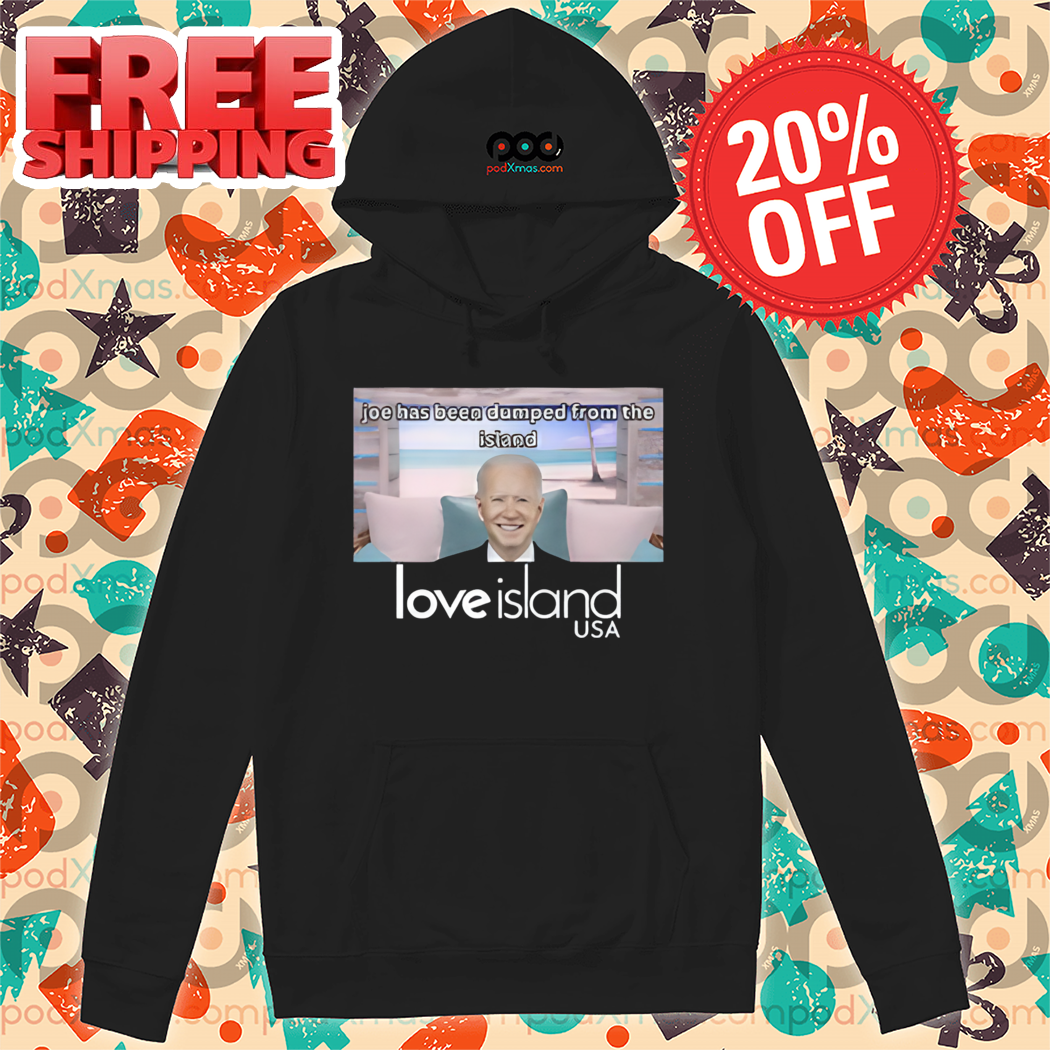 Joe Has Been Dumped From The Island Love Island Usa Shirt