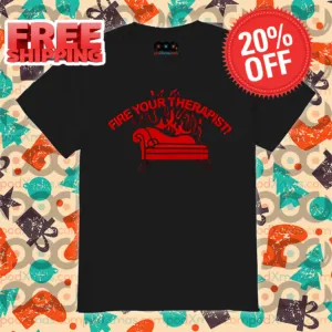 Fire Your Therapist Shirt