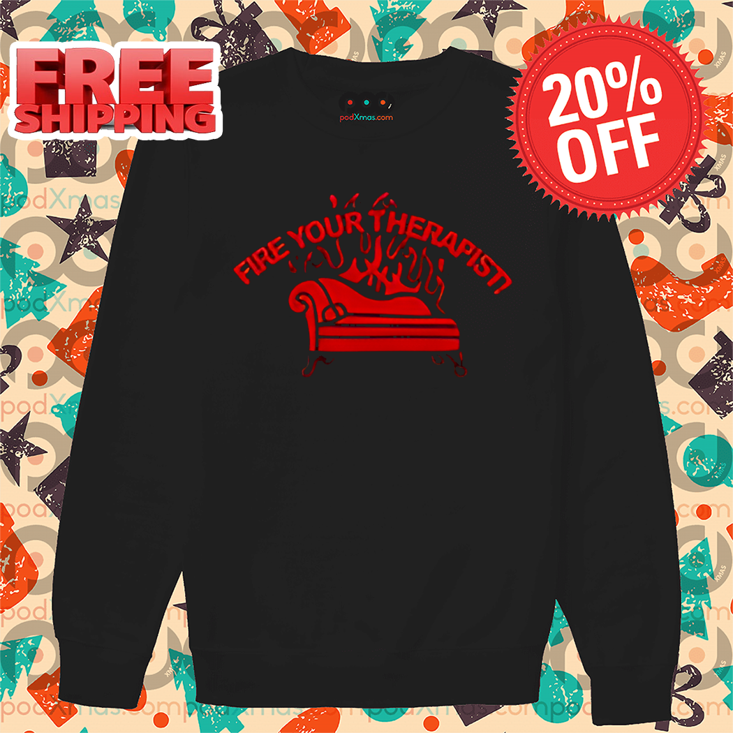 Fire Your Therapist Shirt