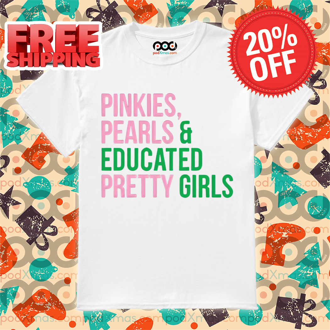 Pinkies Pearls And Educated Pretty Girls Shirt