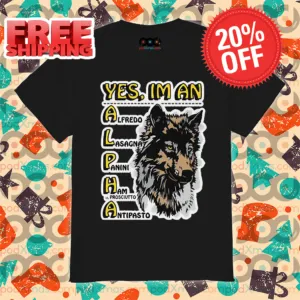 Wolf Yes I'm An Alpha Alfredo Lasagna Panini Ham Prosciutto Antipasto Shirt