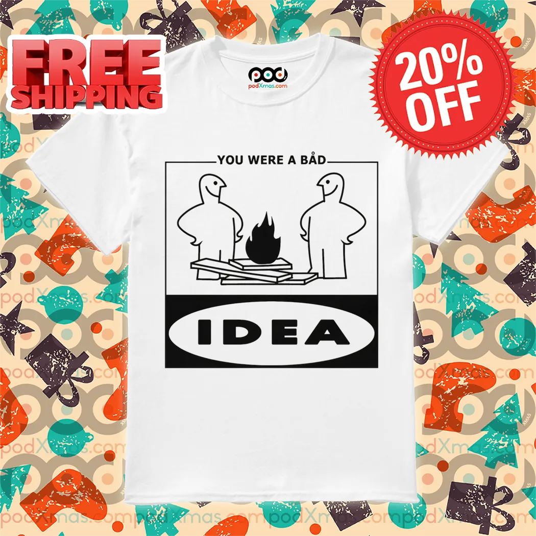 You Were A Bad Idea Shirt