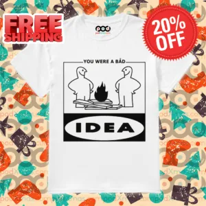 You Were A Bad Idea Shirt
