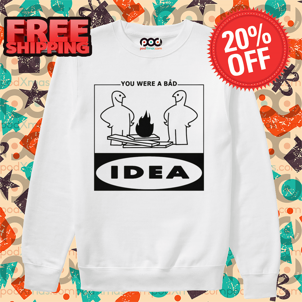 You Were A Bad Idea Shirt