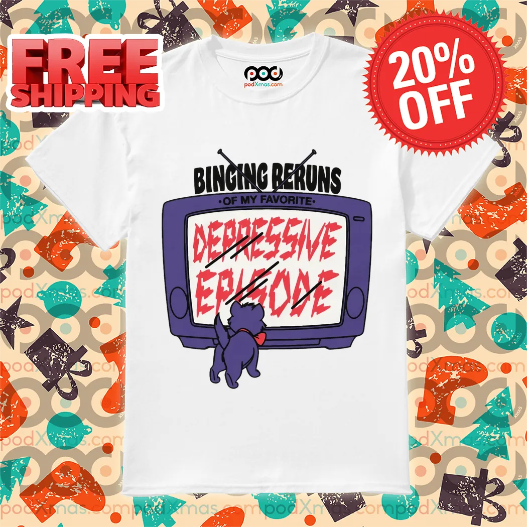 Cat Binging Reruns Of My Favorite Depressive Episode Shirt