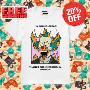 Simpson Clown I Am Doing Great Thanks For Checking In Though Shirt