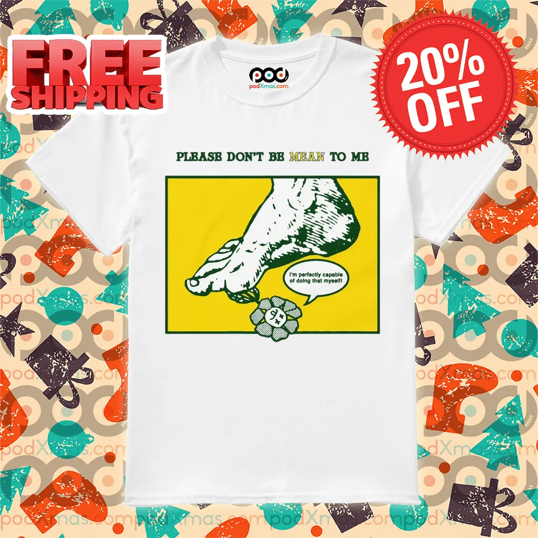 Please Dont Be Mean To Me Shirt