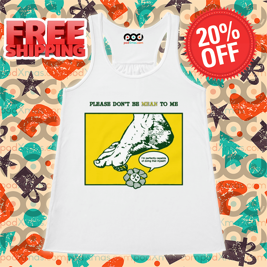Please Dont Be Mean To Me Shirt