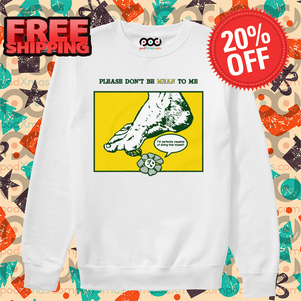 Please Dont Be Mean To Me Shirt