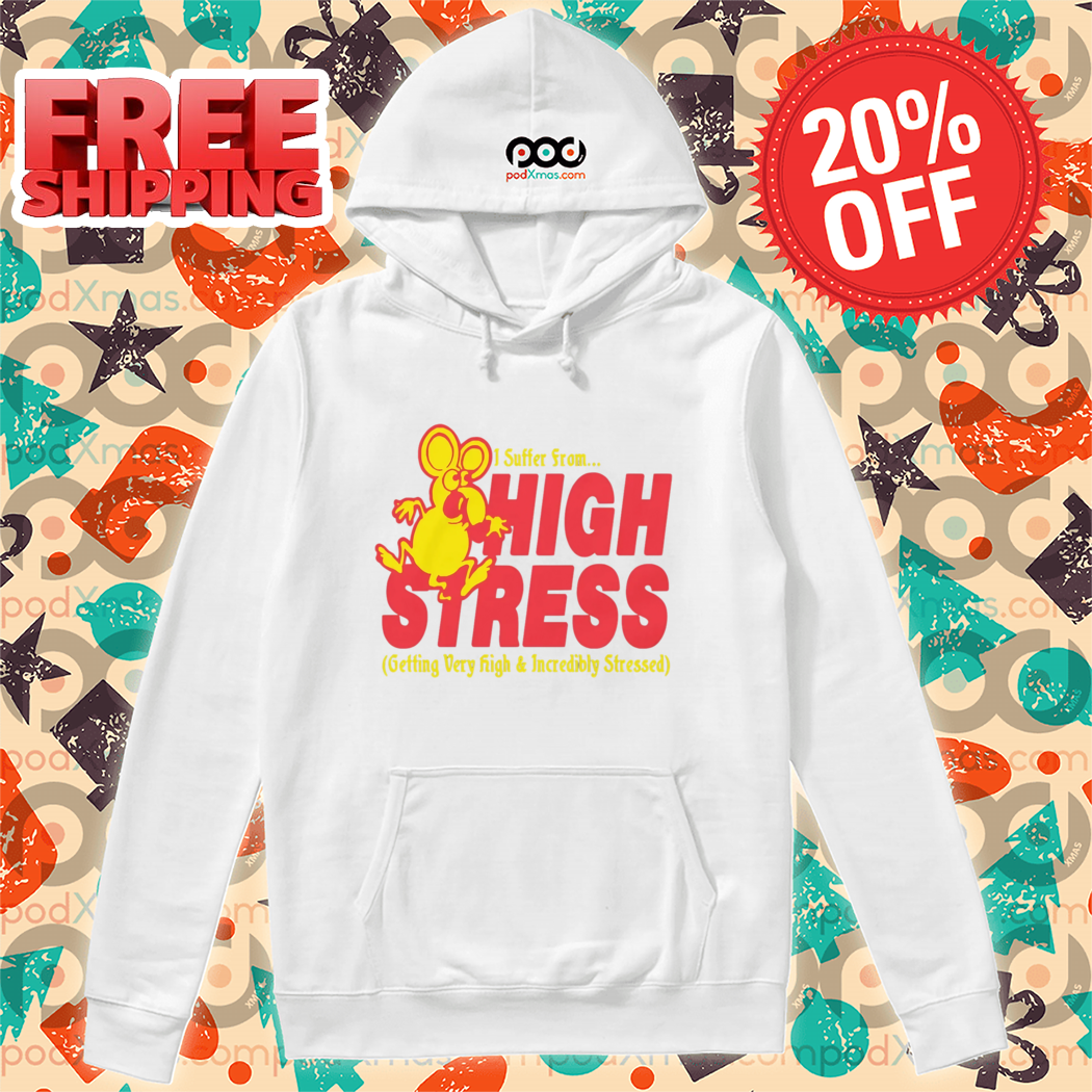 Mouse I Suffer From High Stress Getting Very High And Incredible Stressed Shirt Mouse I Suffer From High Stress Getting Very High And Incredible Stressed Shirt
