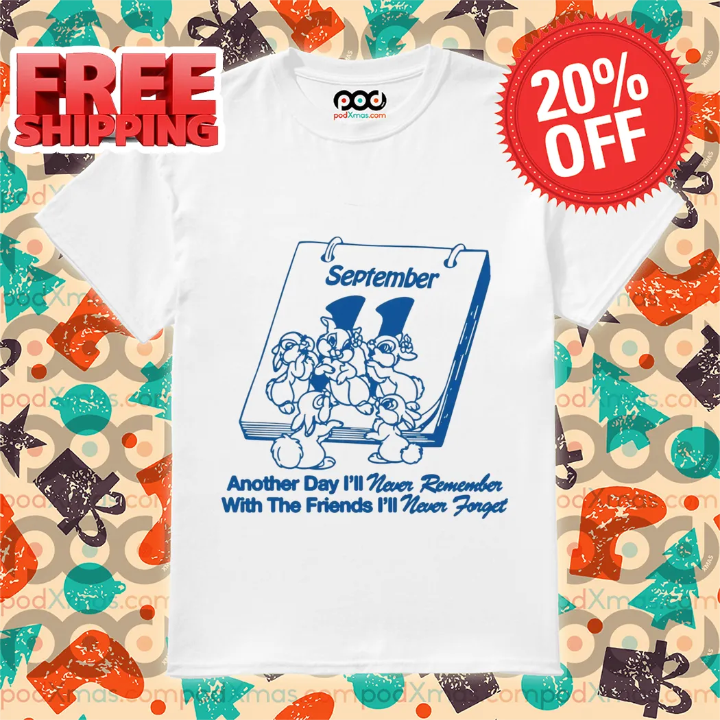 Rabbits September 11 Another Day I Will Never Remember With Friends I Will Never Forget Shirt