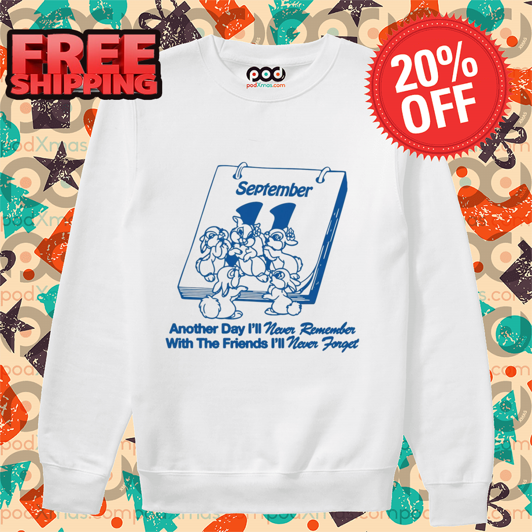 Rabbits September 11 Another Day I Will Never Remember With Friends I Will Never Forget Shirt