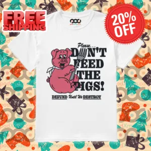 Pig Please Dont Feed The Pigs Defund Until We Destboy Shirt