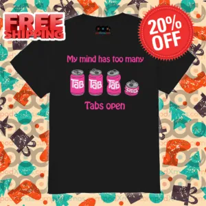 My Mind Has Too Many Tabs Open Shirt