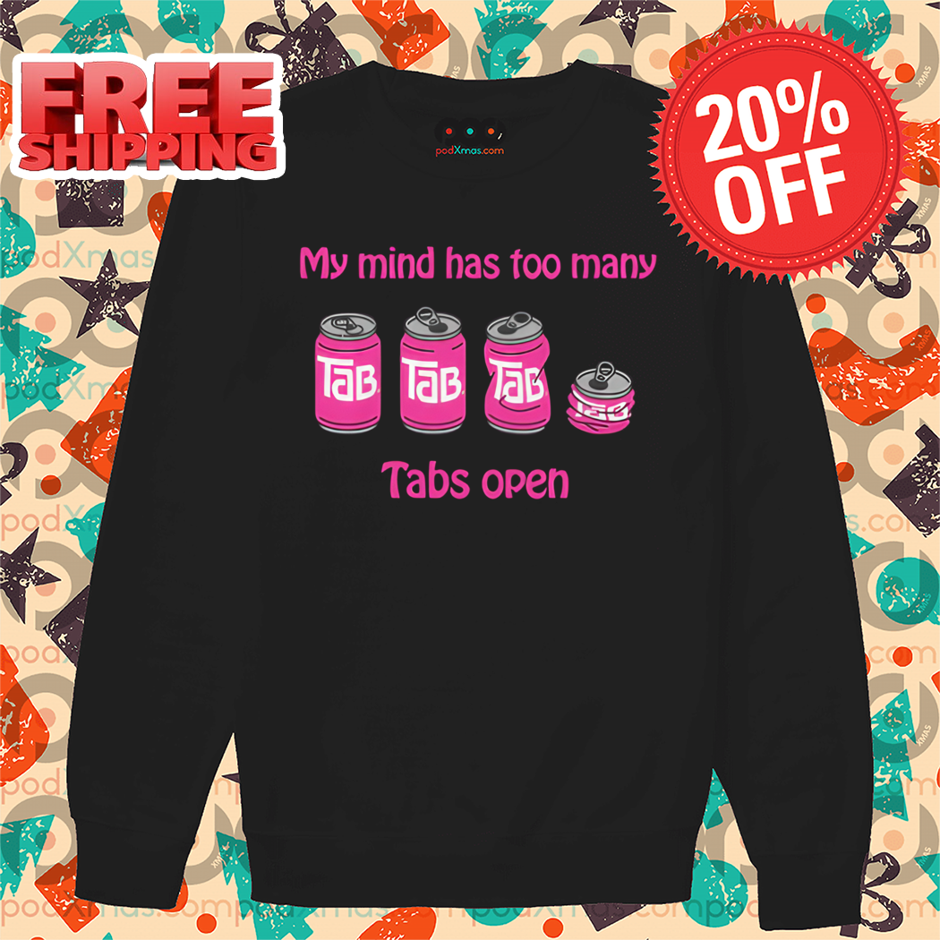My Mind Has Too Many Tabs Open Shirt