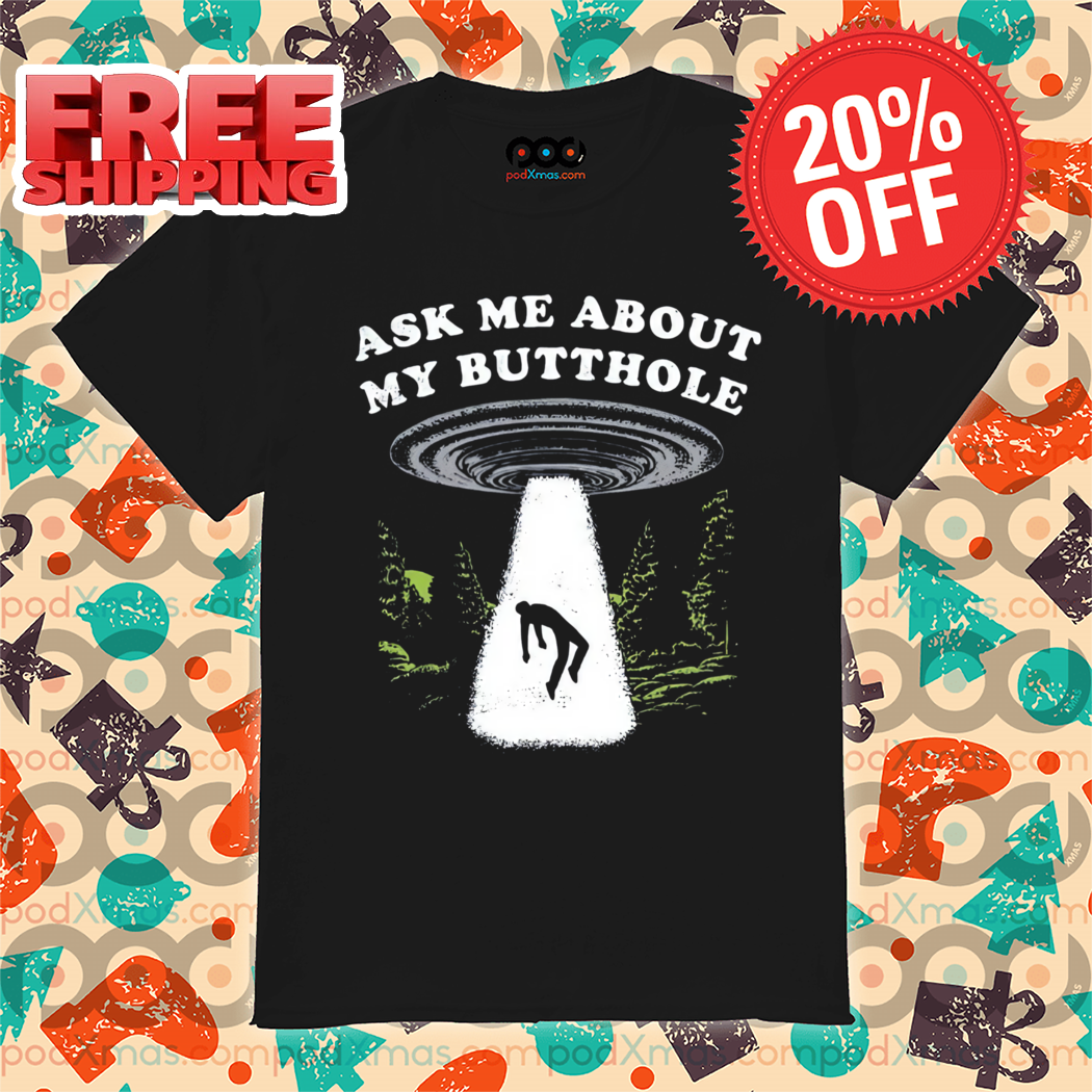 UFO Ask Me About My Butthole 2024 Shirt
