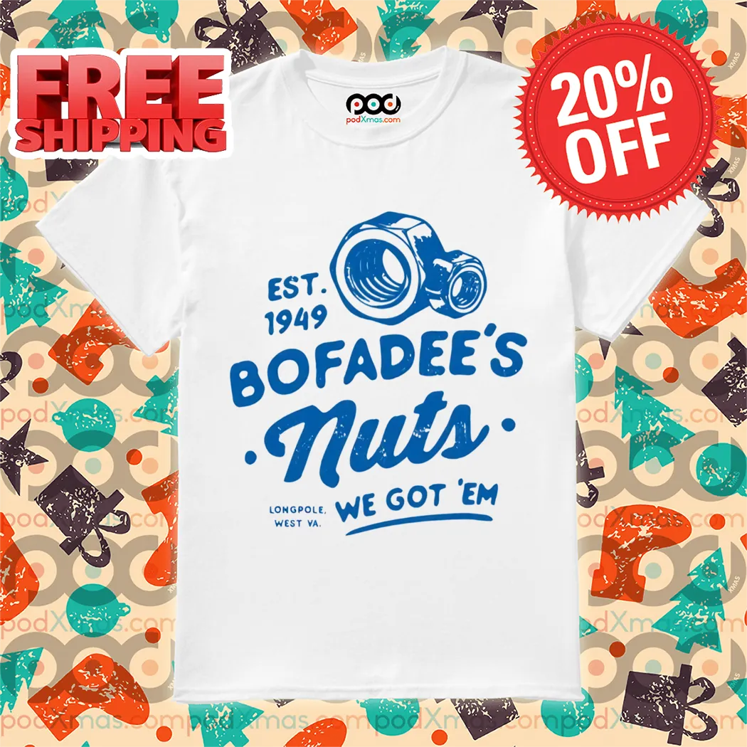 Bofadees Nuts We Got Em Est 1949 Shirt