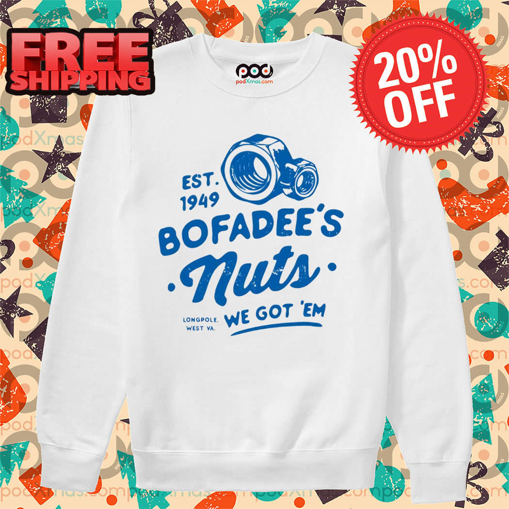 Bofadees Nuts We Got Em Est 1949 Shirt