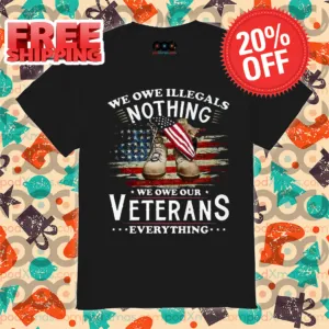 Army Shoes America Flag We Owe Illegals Nothing We Owe Our Veterans Everything Shirt