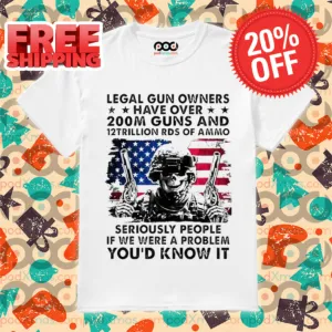 Army Skeleton Legal Gun owners Have Over 200M Guns And 12trillon Rds Of Ammo America Flag Shirt