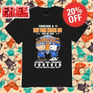 Peanuts Snoopy And Charlie Brown Forever A New York Knicks Fan Win Or Lose Yesterday Today Tomorrow Forever No Matter What Shirt
