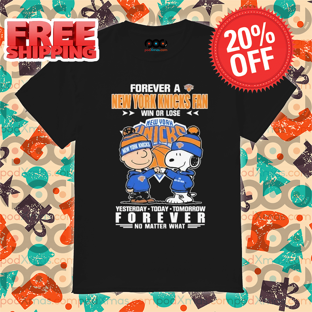 Peanuts Snoopy And Charlie Brown Forever A New York Knicks Fan Win Or Lose Yesterday Today Tomorrow Forever No Matter What Shirt 5 Peanuts Snoopy And Charlie Brown Forever A New York Knicks Fan Win Or Lose Yesterday Today Tomorrow Forever No Matter What Shirt