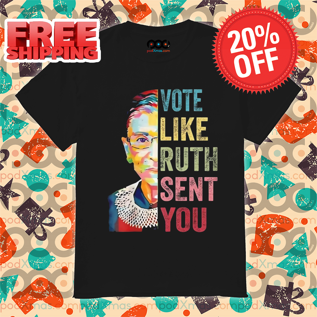 RBG Vote Like Ruth Sent You Shirt