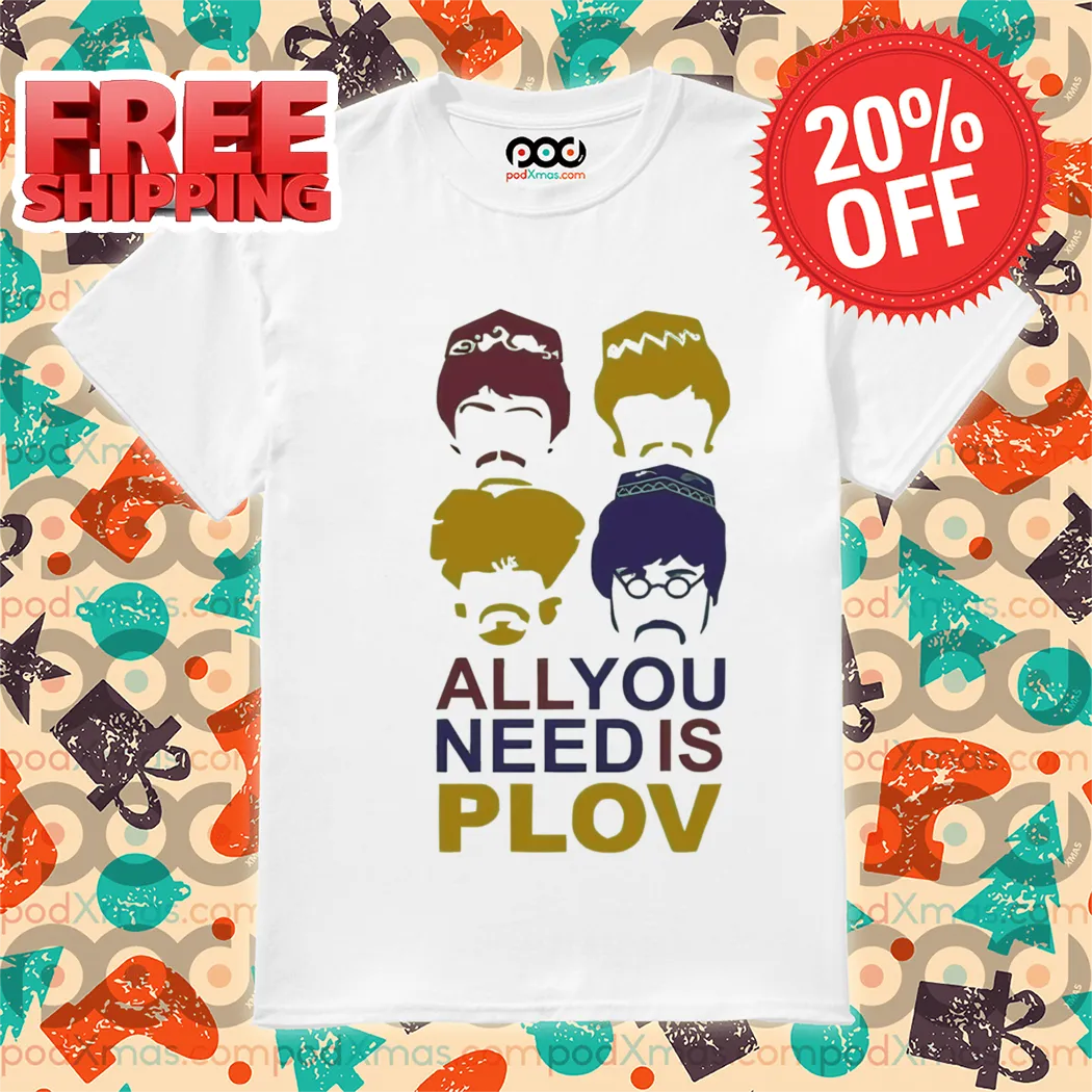 All You Need Is Plov Shirt