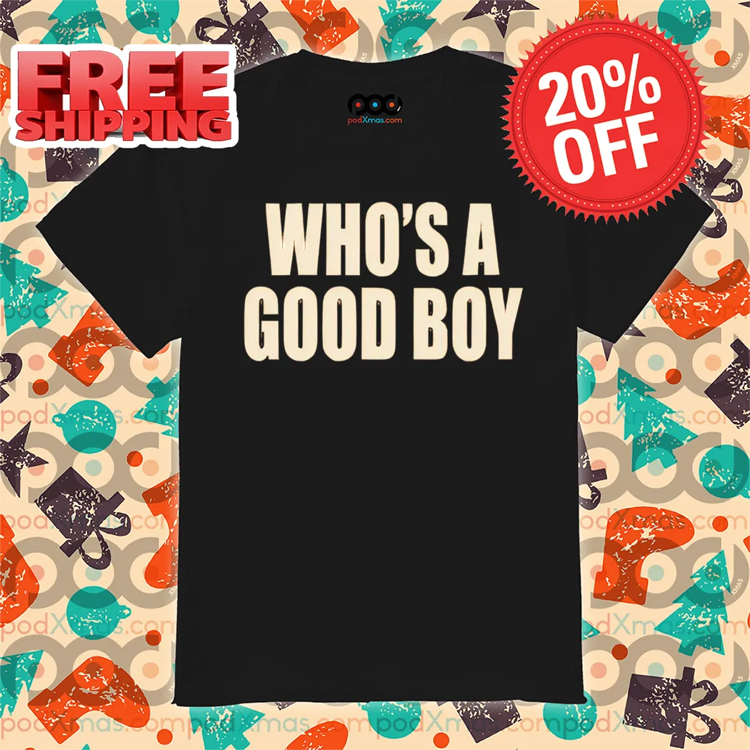 Who's A Good Boy Shirt