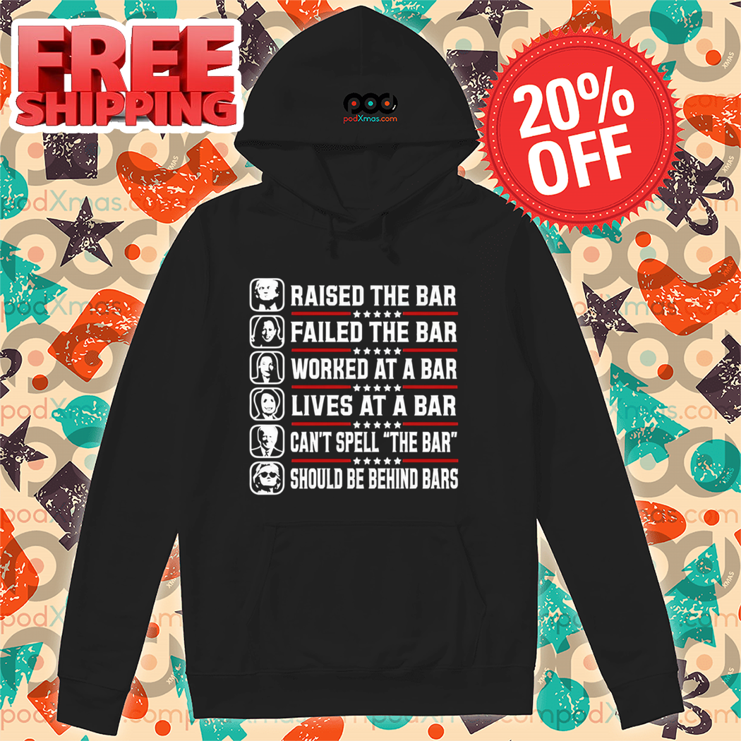 Raise The Bar Failed The Bar Worked At A Bar Lives At A Bar Cant Spell The Bar Should Be Behind Bars Shirt