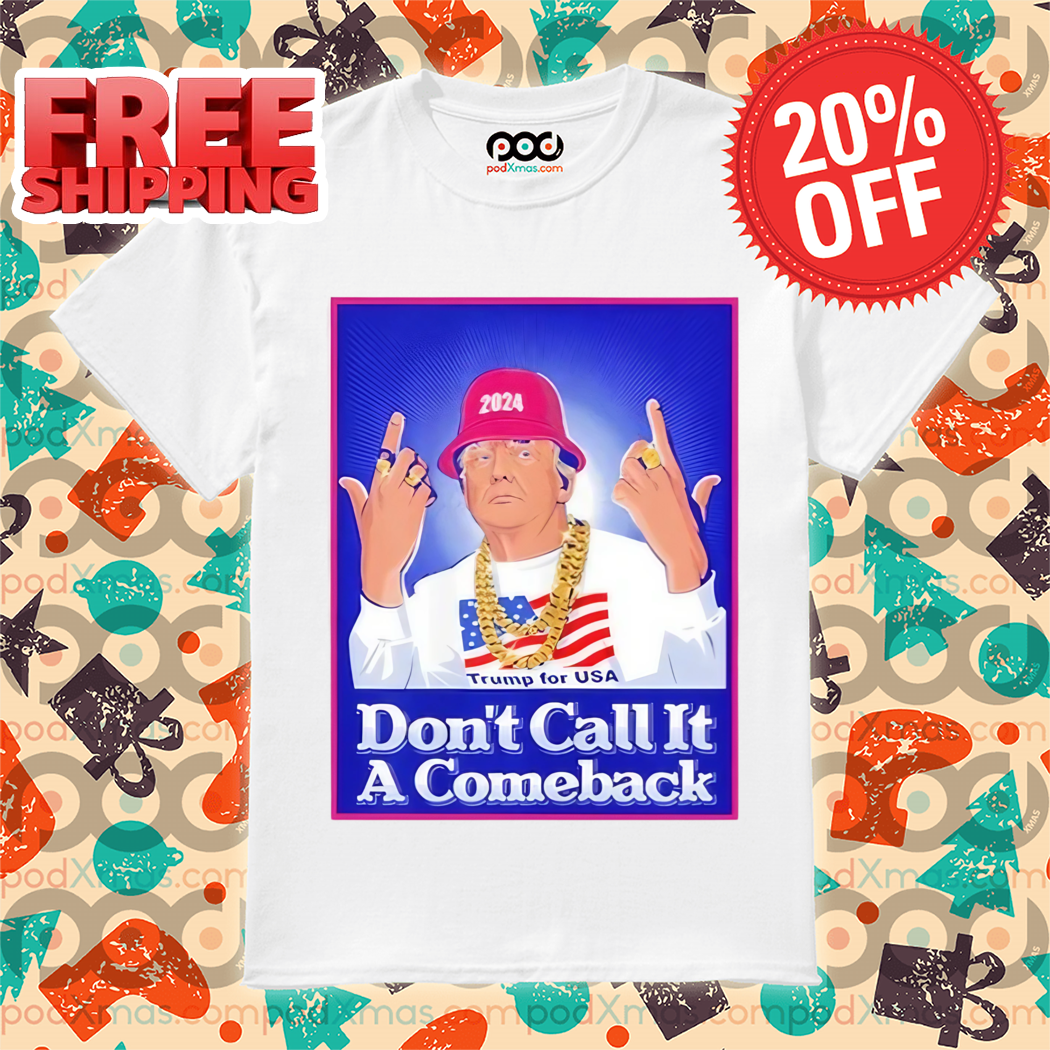 Custom Xmas Gift - Dont Call It A Comeback Trump For Usa 2024 Shirt