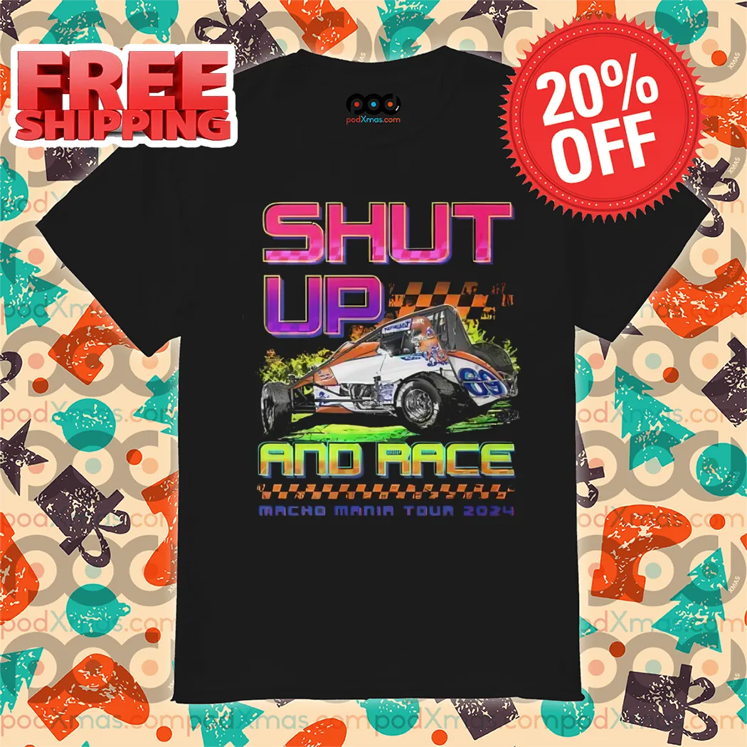 Shut Up And Race Macho Mania Tour 2024 Shirt